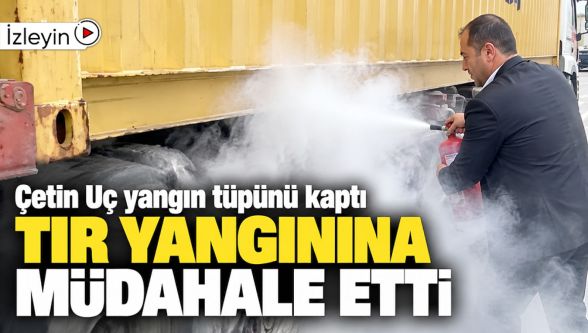 Bolu'da yanan TIR'a ilk müdahale Çetin Uç'tan geldi