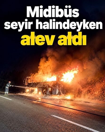 Bolu'da seyir halindeki midibüs alev alev yandı