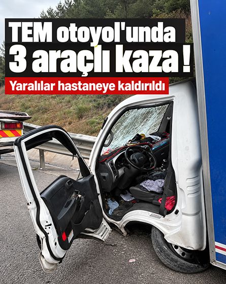 TEM'in Bolu geçişinde zincirleme kaza! 3 araç birbirine girdi